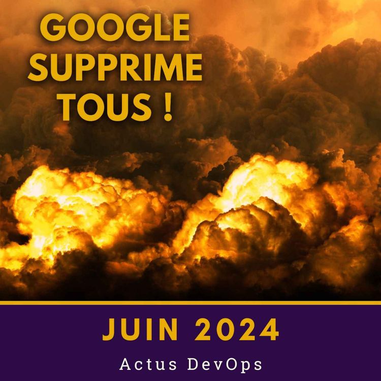 cover art for 🗑️ Google cloud perd des données | Actus DevOps juin 2024