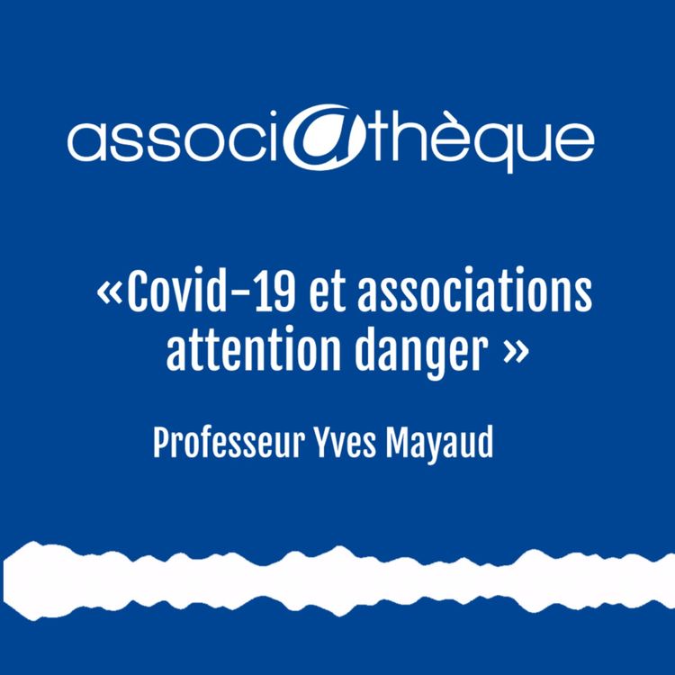 cover art for Covid-19 et associations : attention danger -  Professeur Yves Mayaud 