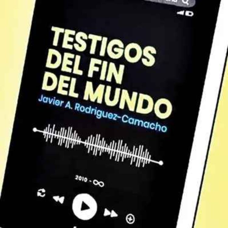 cover art for TESTIGOS DEL FIN DEL MUNDO, Javier A. Rodríguez‑Camacho en Radio París La Paz