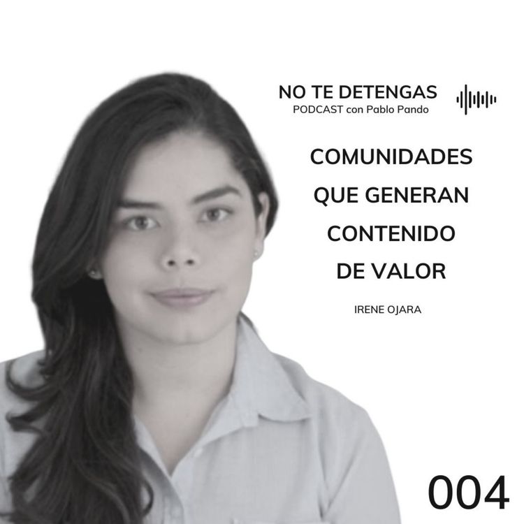 cover art for 004 | Comunidades que generan Contenido de Valor | Irene Ojara