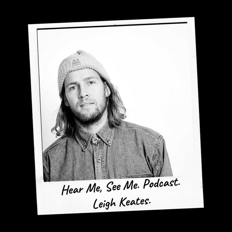 cover art for Hear Me, See Me. Podcast. Leigh Keates.