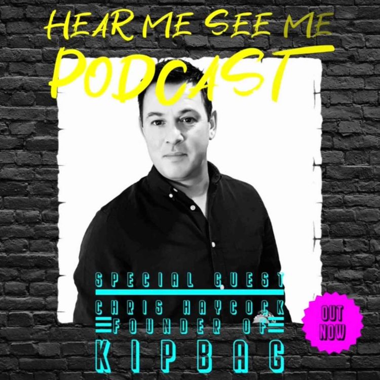 cover art for Hear Me, See Me Podcast with Chris Haycock, Founder of Kipbag.