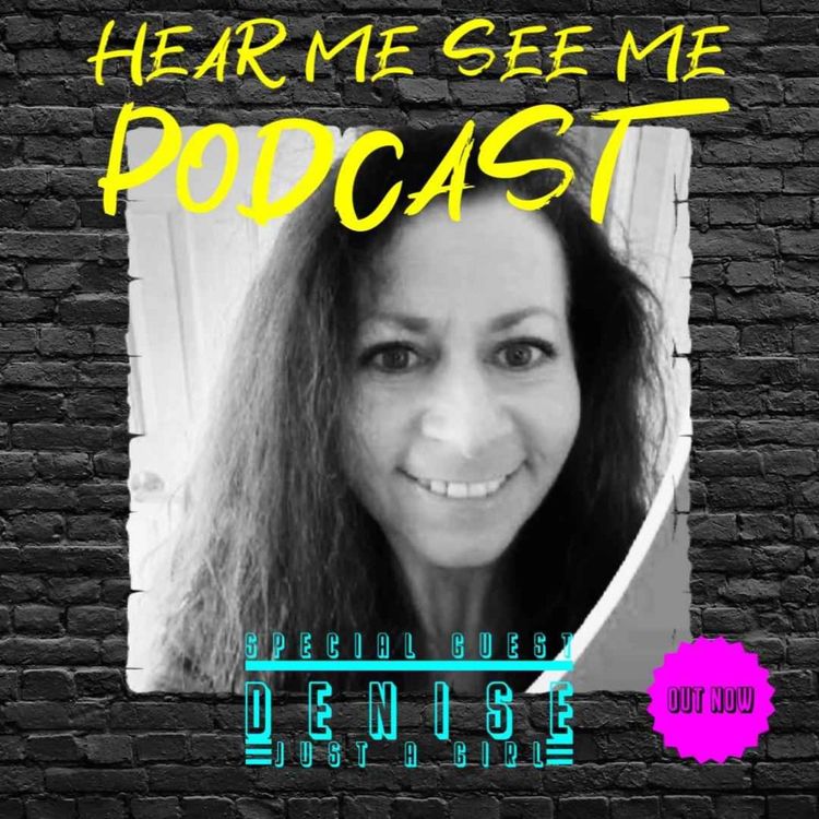 cover art for Hear Me, See Me Podcast with Denise "Just a girl "