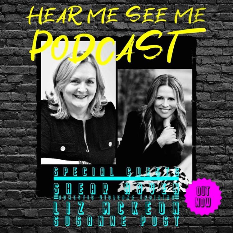 cover art for Hear Me, See Me Podcast with Liz McKeon & Susanne Post of Shear Haven Domestic Abuse Training.