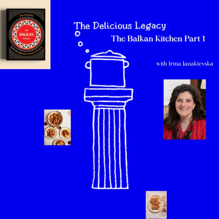 cover art for The Balkan Kitchen - An Interview with Irina Janakievska. Part One