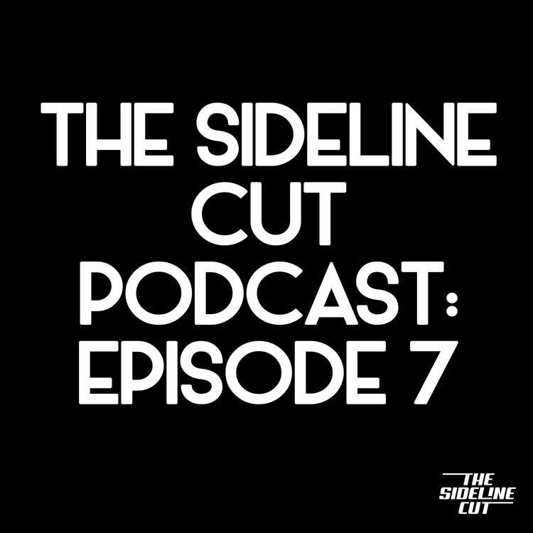 cover art for The Sideline Cut Podcast Ep. 7