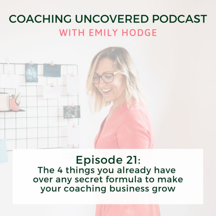 cover art for Episode 21: The 4 things you already have over any secret formula to make your coaching business grow