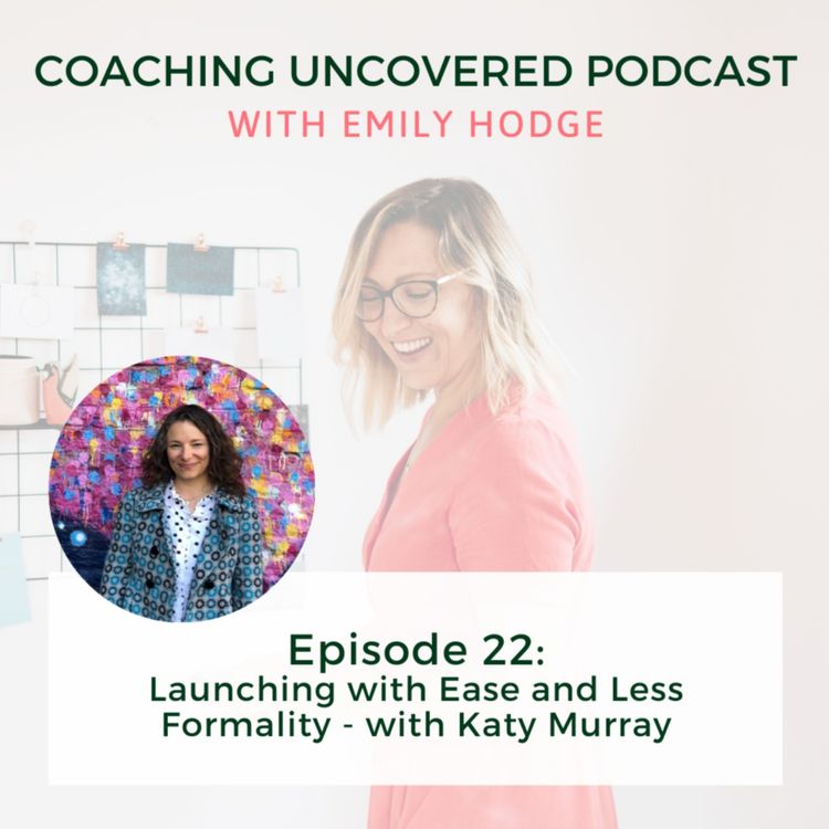 cover art for Episode 22: Launching with Ease and Less Formality - with Katy Murray