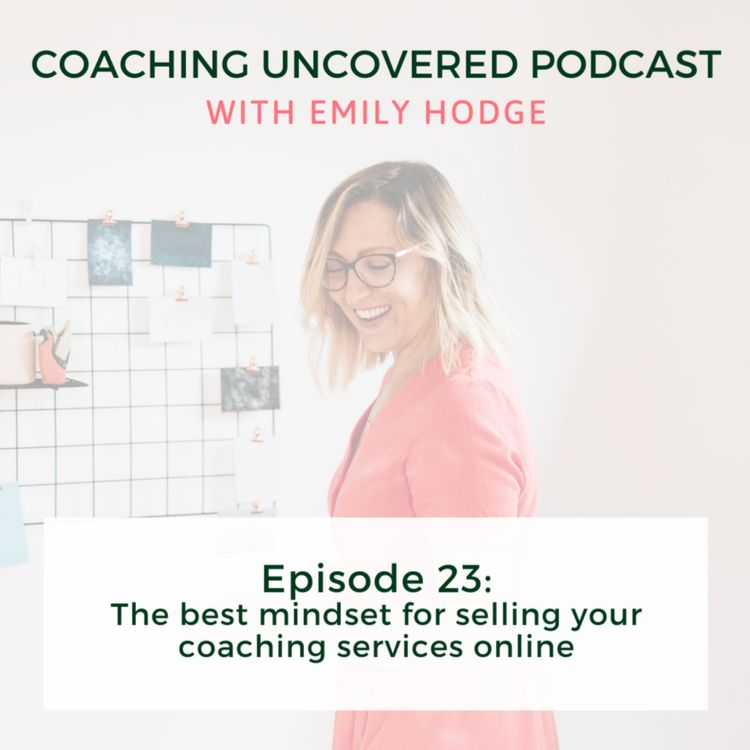 cover art for Episode 23: The best mindset for selling your coaching services online