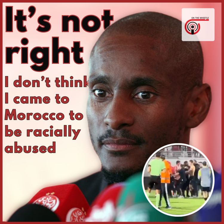 cover art for Rulani Mokwena: "I don't think I came to Morocco to be racially abused. It's not right.”