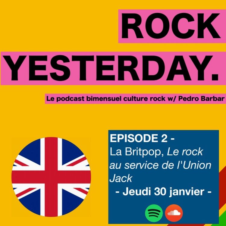 cover art for Rock Yesterday - S1E2 - La Britpop, le rock au service de l'Union Jack
