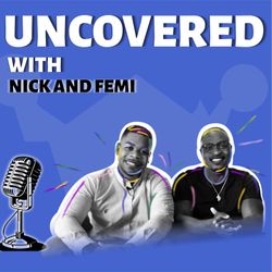 cover art for Uncovered with Nick and Femi