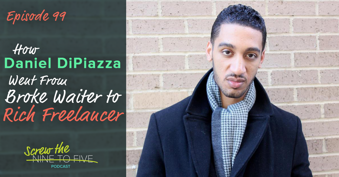 cover art for [EP 99] How Daniel DiPiazza Went from Broke Waiter to Rich Freelancer
