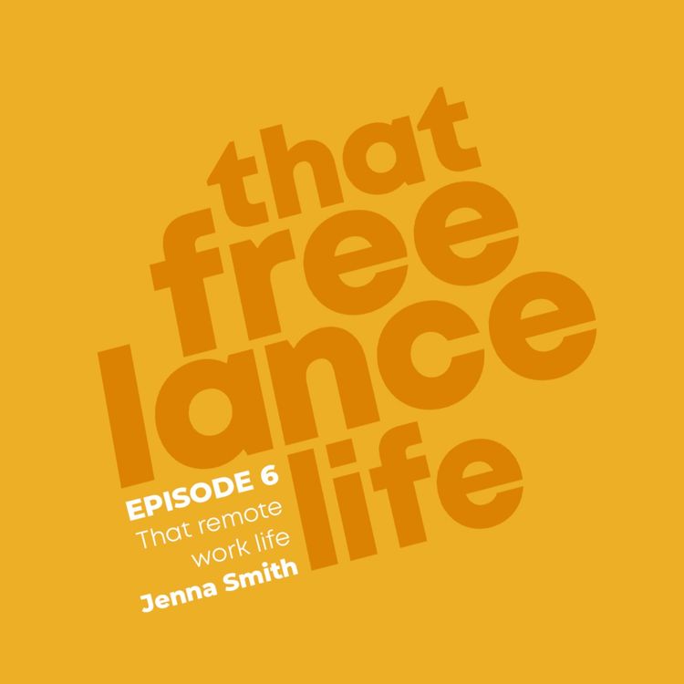 cover art for Ep 6 - That remote work life with Jenna Smith