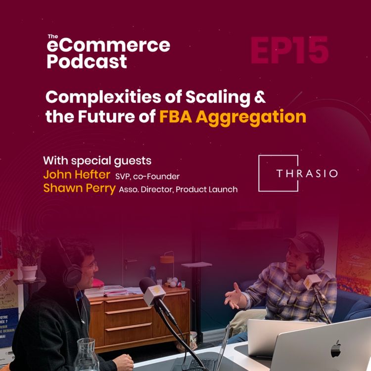 cover art for EP15: John Hefter, a Thrasio Founder on the Complexities of Scaling & the Future of FBA Aggregation