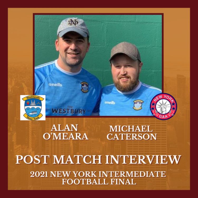 cover art for POST MATCH INTERVIEW: Westmeath Manager Michael Caterson & Trainer Alan O'Meara - 2021 New York Intermediate Final