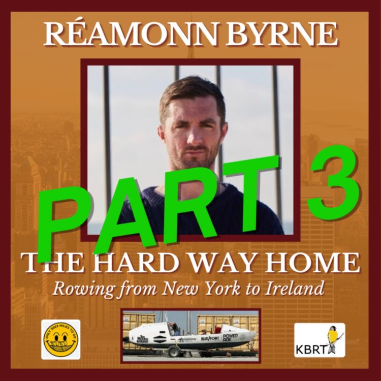 cover art for Réamonn Byrne - The Hard Way Home Part 3 - Rowing from New York to Ireland