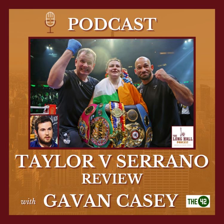 cover art for "Katie Taylor is Absolutely NUTS!" Gavan Casey Reviews the Taylor v Serrano Fight at MSG Last Night