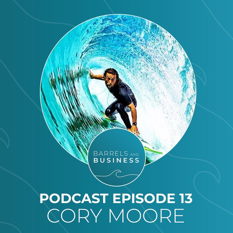 cover art for Cory Moore: Burleigh, Barrels and Building a Business of your Dreams