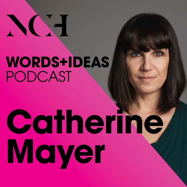 cover art for NCH WORDS+IDEAS - Episode 2: Catherine Mayer