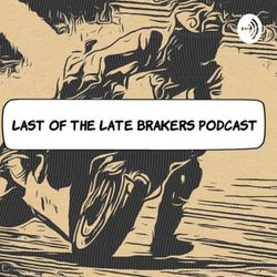 cover art for Last of The Late Brakers Podcast
