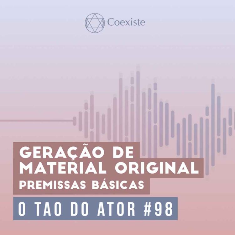 cover art for Geração de Material Original - Premissas básicas - O Tao do Ator #98