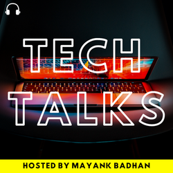 cover art for Tech Talks:  A Mayank Badhan Podcast