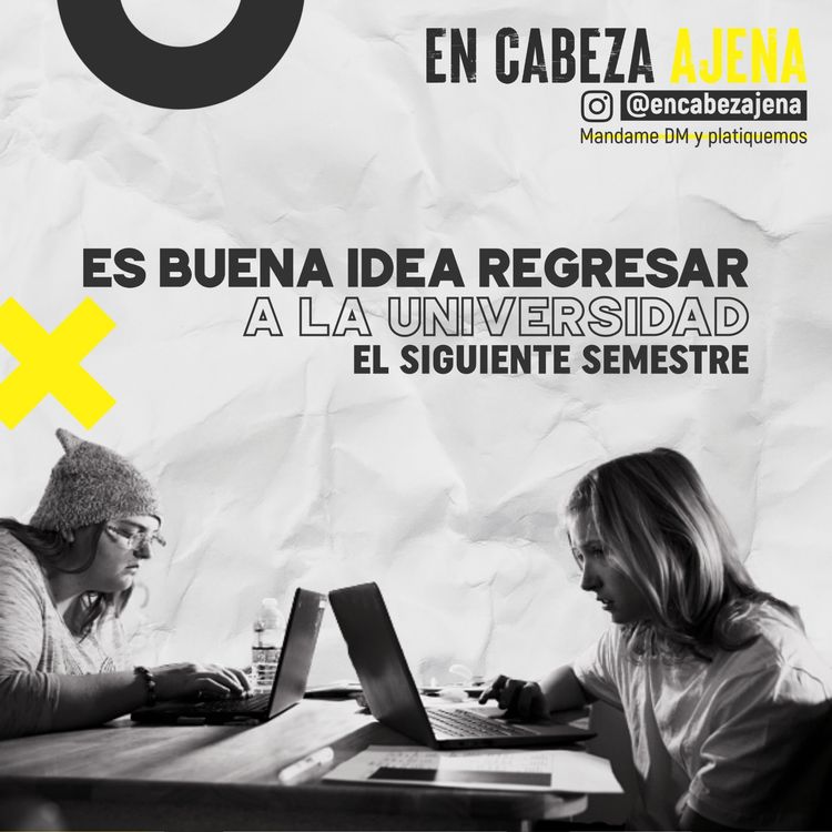 cover art for Es buena idea regresar a la Universidad el siguiente Semestre 