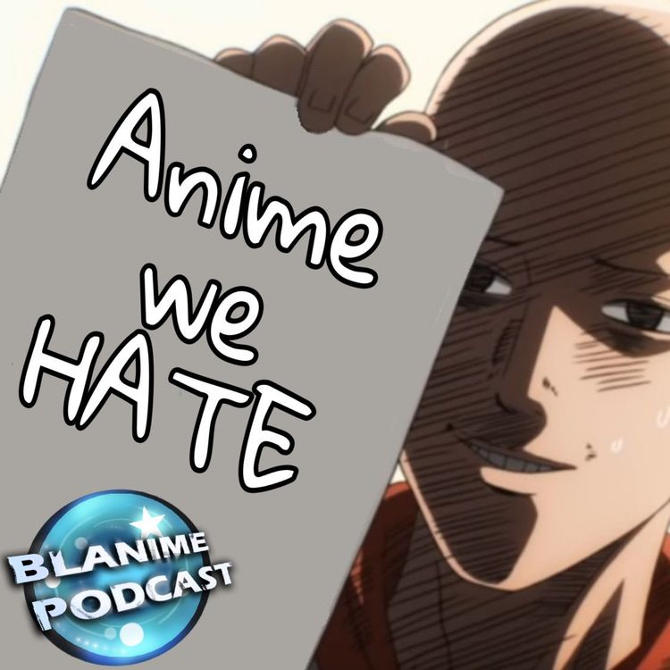 cover art for 44. Anime We HATE Feat. @CallMeLeek of @WorstGen_Pod
