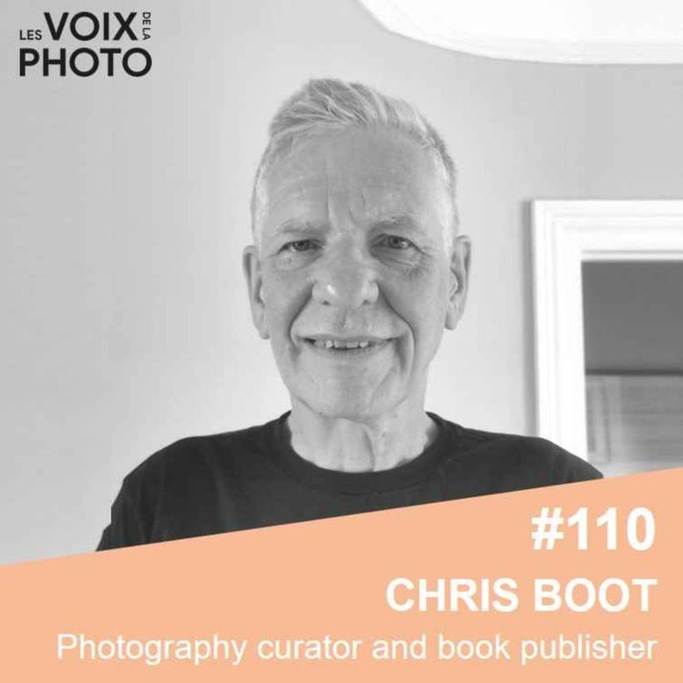 cover art for #110 Chris Boot (Photography curator and book publisher) ENGLISH EPISODE