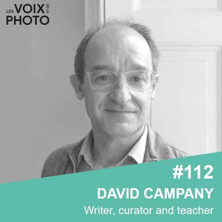 cover art for #112 David Campany (Writer, curator and teacher) ENGLISH EPISODE