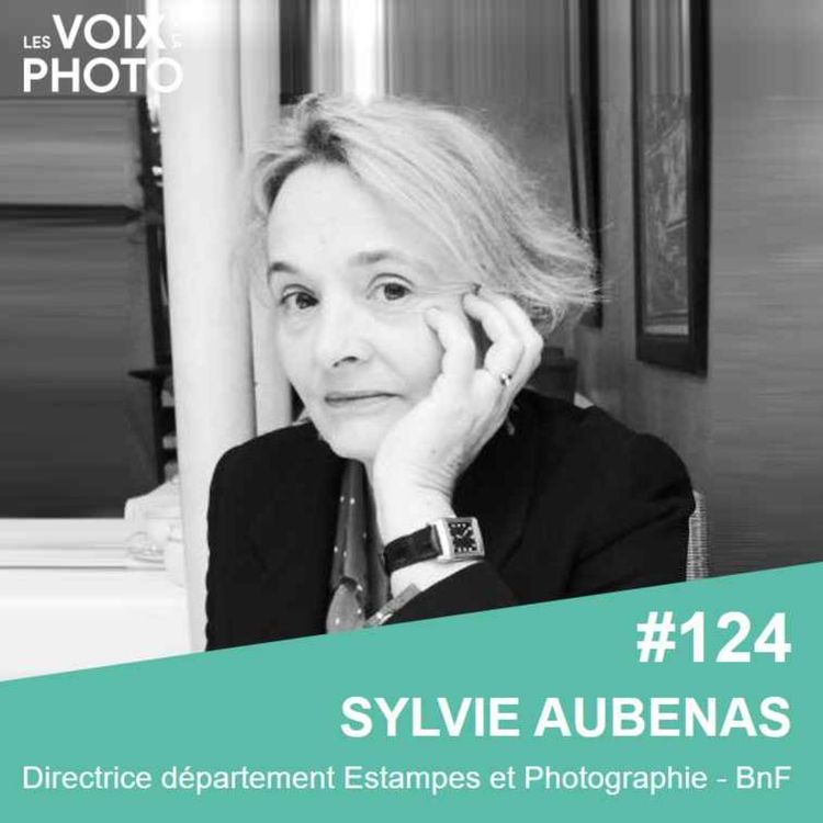 cover art for #124 Sylvie Aubenas (directrice du département des estampes et de la photo à la BnF) Passion des photographies anciennes et métier de conservateur