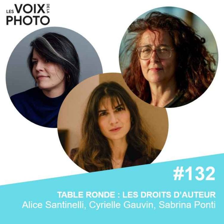 cover art for #132 Droits d'auteur pour les photographes avec Cyrielle Gauvin, Sabrina Ponti et Alice Santinelli. Conseils pratiques et enjeux juridiques