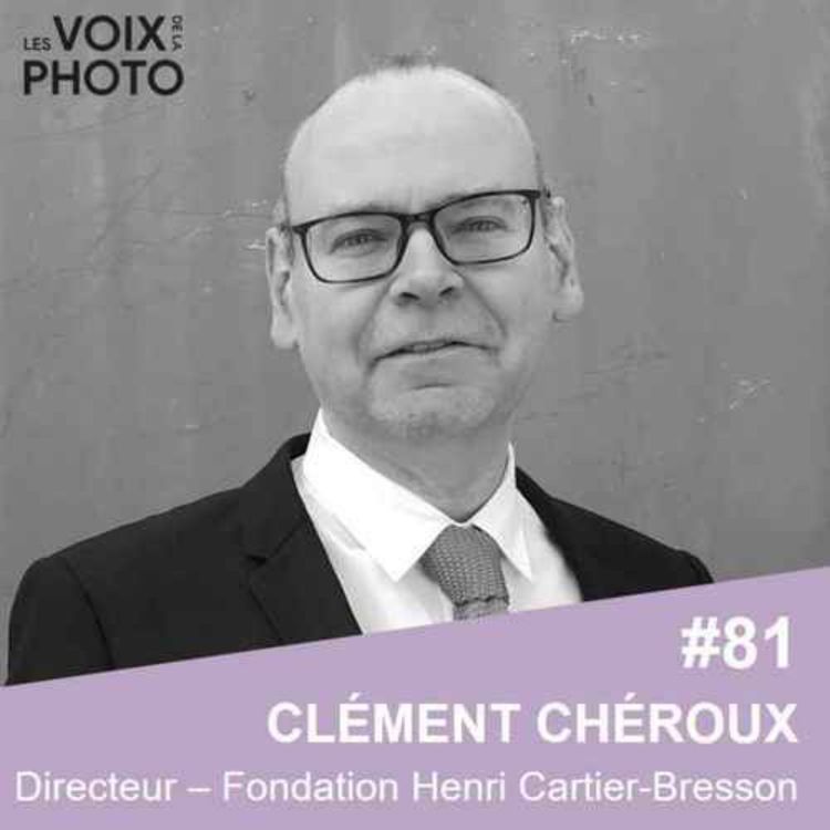 cover art for #81 Clément Chéroux (Fondation Henri Cartier-Bresson) [REPOST]