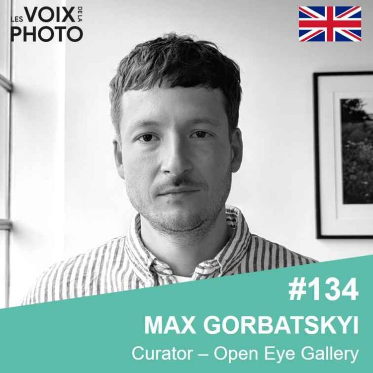 cover art for [BEST OF] #134 [EN] Max Gorbatskyi (Curator, Open Eye Gallery)