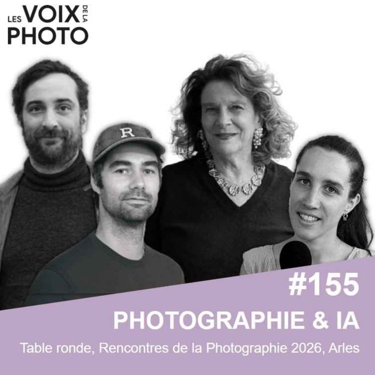 cover art for #155 Photographie & IA / Table ronde aux Rencontres de la Photographie 2026, Arles