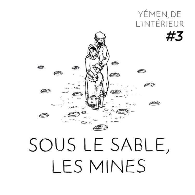 cover art for YEMEN, DE L’INTERIEUR #3 Sous le sable, les mines