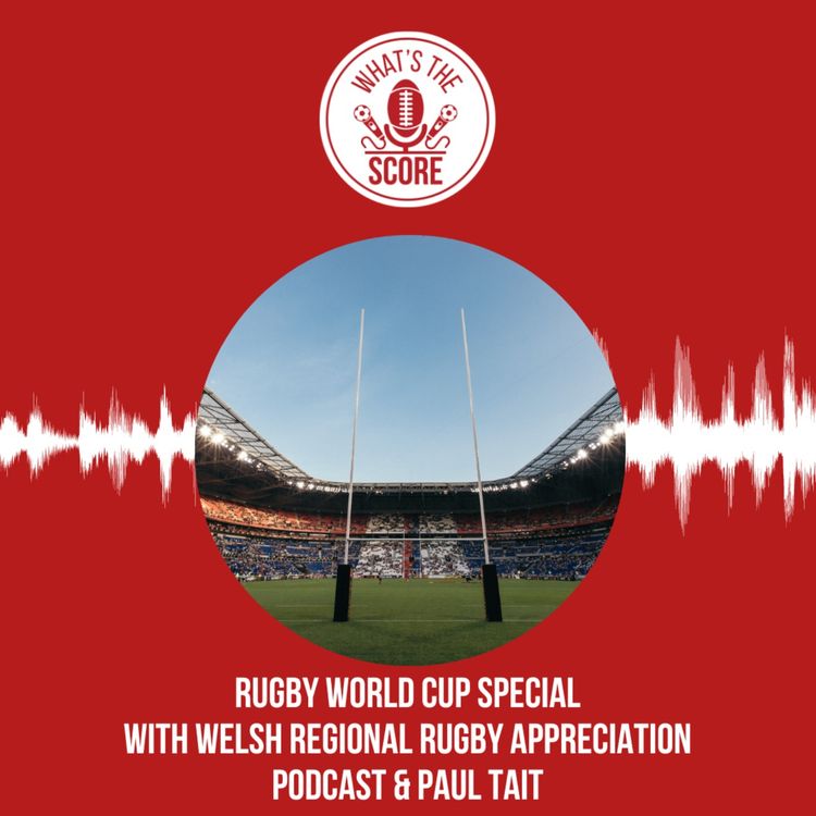 cover art for Rugby World Cup Special with Welsh Regional Rugby Appreciation Podcast and Paul Tait