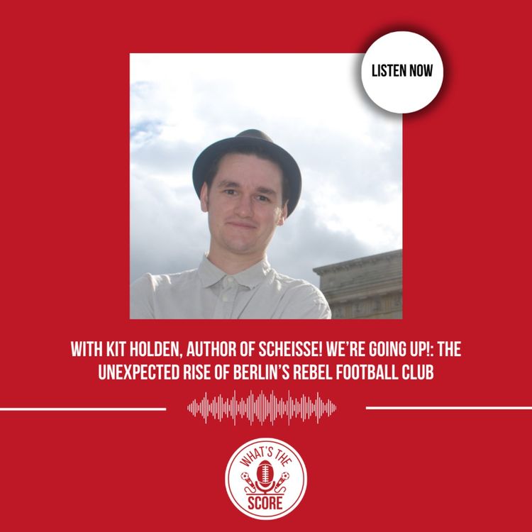 cover art for With Kit Holden, author of Scheisse! We’re Going Up!: The Unexpected Rise of Berlin’s Rebel Football Club