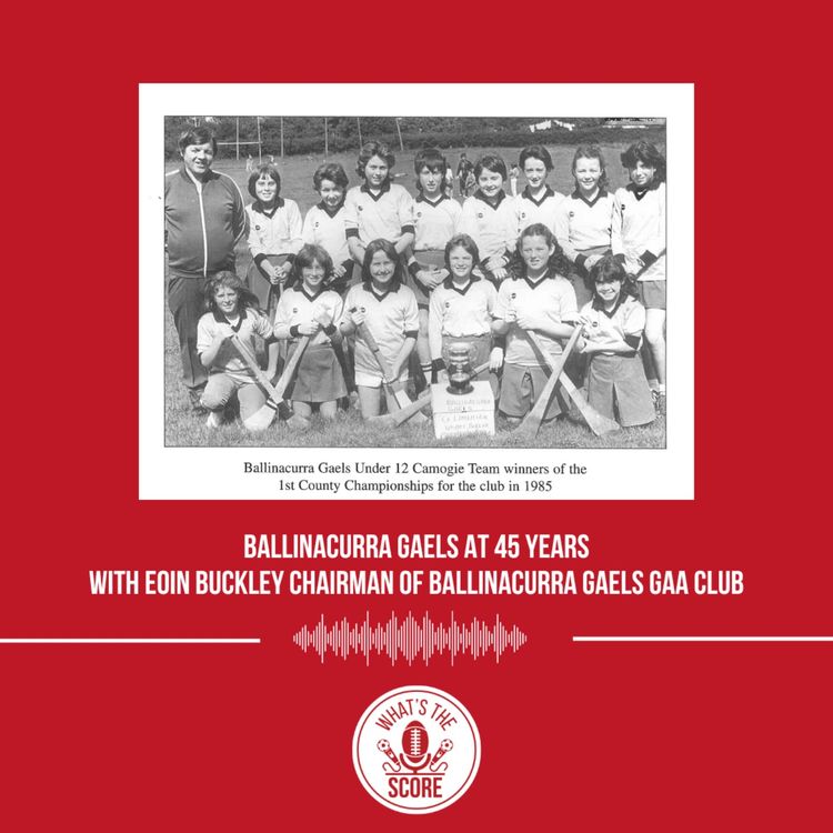 cover art for Ballinacurra Gaels at 45 Years With Eoin Buckley Chairman of Ballinacurra Gaels GAA Club