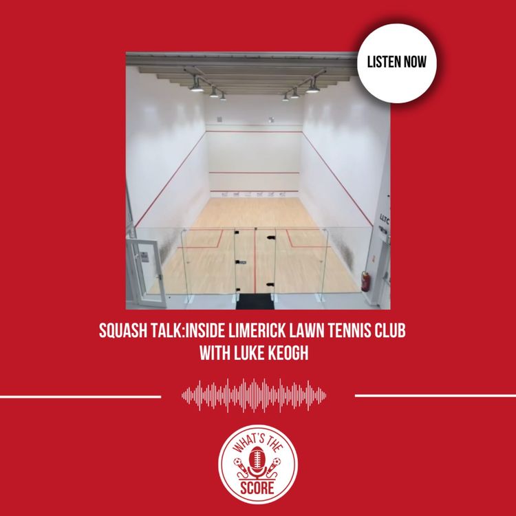 cover art for Squash Talk: Inside Limerick Lawn Tennis Club with Luke Keogh