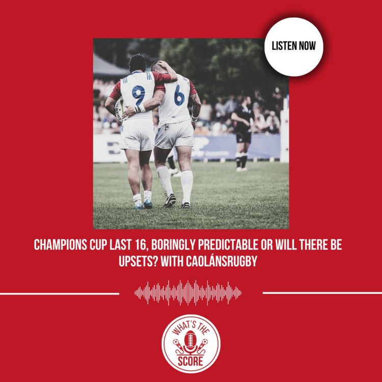 cover art for Champions Cup Last 16, Boringly Predictable or Will There Be Upsets? With CaolánSRugby