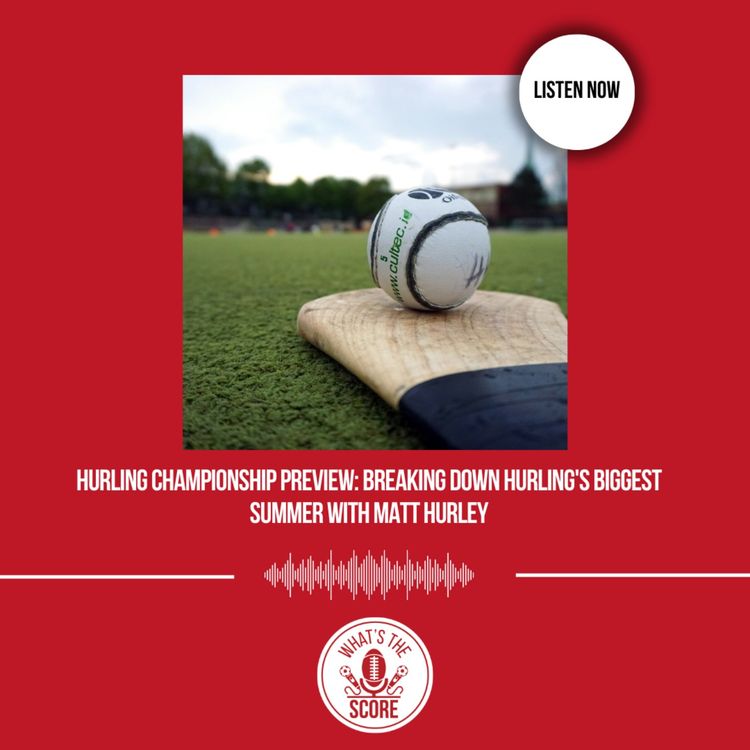 cover art for Breaking Down Hurling's Biggest Summer with Matt Hurley