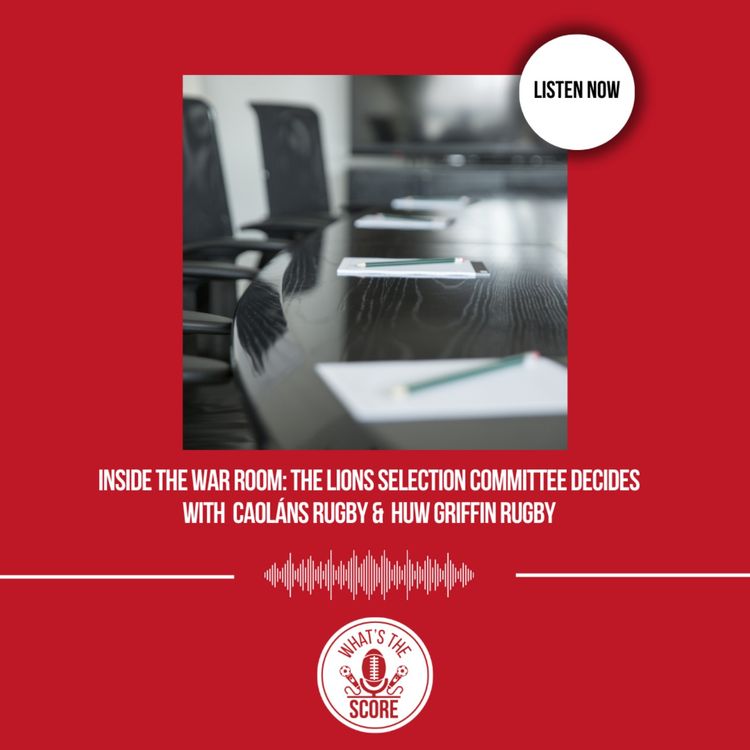 cover art for Inside The War Room: The Lions Selection Committee Decides With CaolánS Rugby & Huw Griffin Rugby