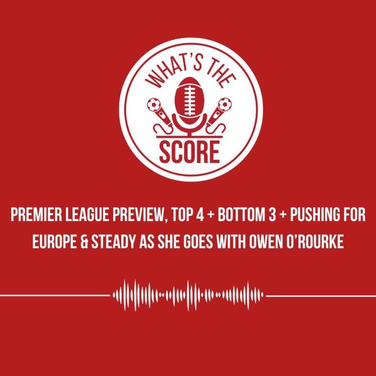 cover art for Premier League Preview, Top 4 + Bottom 3 + Pushing for Europe with Owen O’Rourke