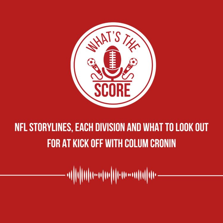 cover art for NFL Storylines, Each Division and What to Look Out for at Kick Off with Colum Cronin