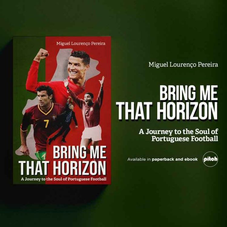 cover art for Book special with Miguel Lourenço Pereira author of Bring Me That Horizon: A Journey to the Soul of Portuguese Football