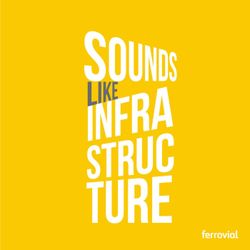 cover art for Sounds Like Infrastructure by Ferrovial