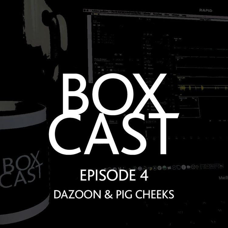 cover art for DAZOOON, Pig Cheeks, King Wilder & Corona (not virus) - Boxcast Episode 4