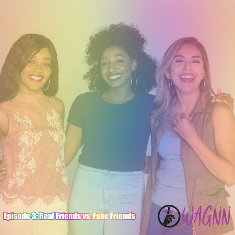 cover art for WAGNN Episode 3: Real Friends vs. Fake Friends